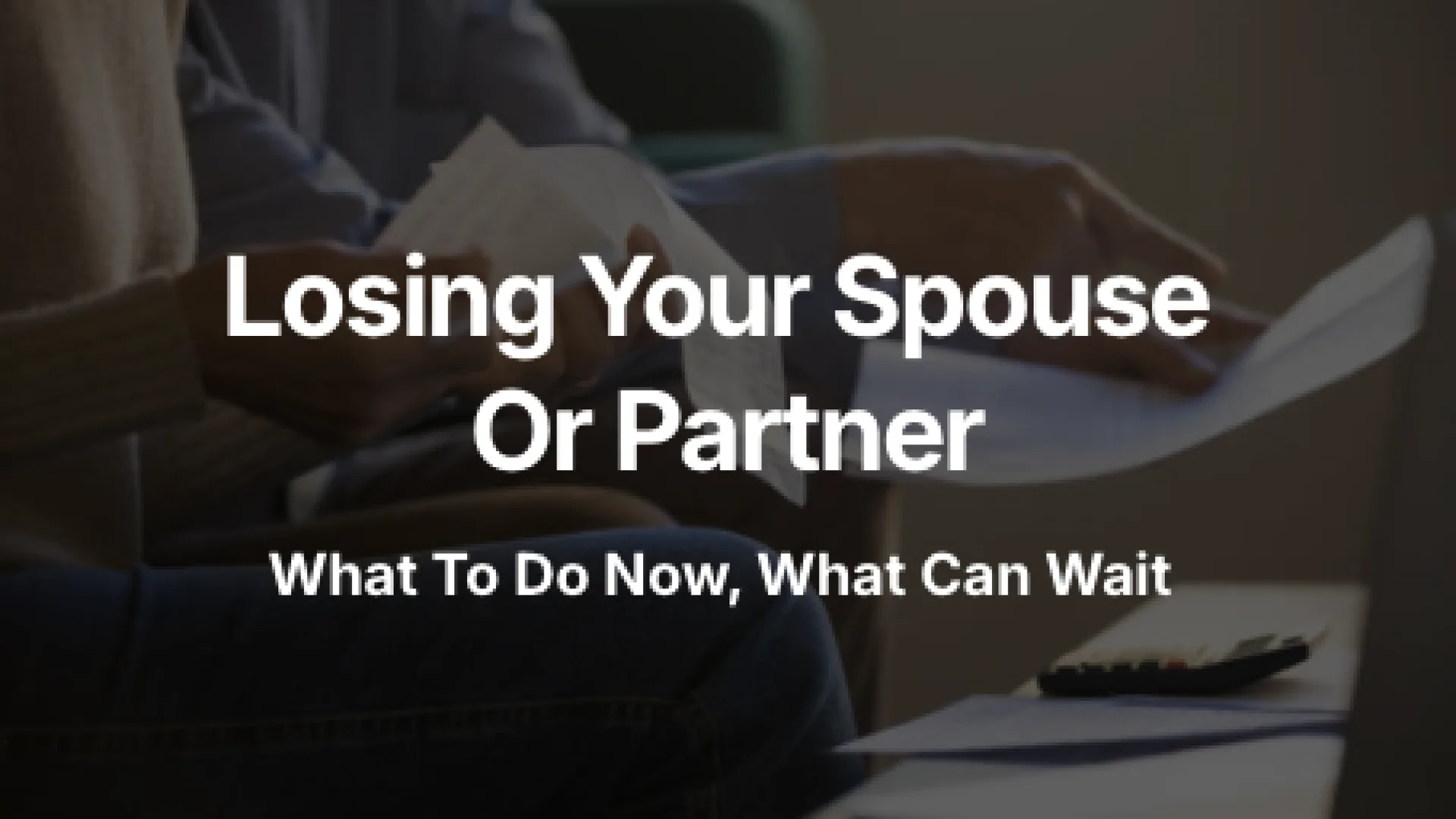 Losing Your Spouse or Partner in Canada: What to Do Now, What Can Wait, and What to Protect